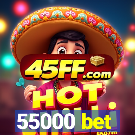 55000 bet